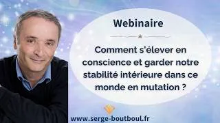 Miniature : Comment s'élever en conscience et garder notre stabilité intérieure dans ce monde en mutation ?