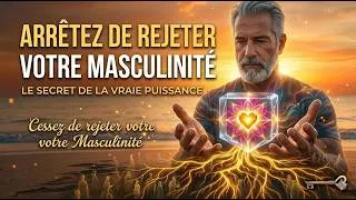 Miniature : Arrêtez de rejeter votre masculinité : Le secret de la vraie puissance