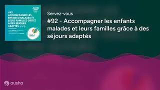 Miniature : #92 - Accompagner les enfants malades et leurs familles grâce à des séjours adaptés