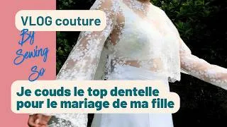Miniature : Je couds le top dentelle pour le mariage de ma fille (Vlog couture)