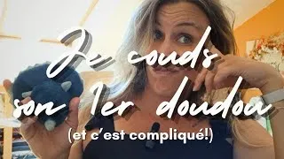 Miniature : Je couds son premier doudou (et c'est compliqué!) 💚