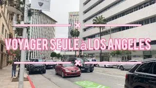 Miniature : Mon ressenti à Los Angeles | Partie 1 ￼ Voyager seule,ne connaître personne apprendre sur soi-même