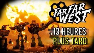 Miniature : FAR FAR WEST : 13H PLUS TARD le jeu m'a surpris !
