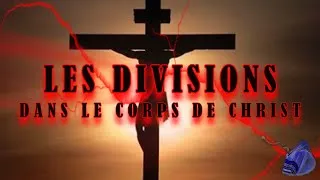 Miniature : LES DIVISIONS DANS LE CORPS DE CHRIST