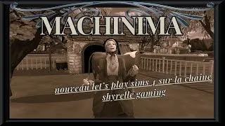Miniature : SIMS 4 MACHINIMA 2  LET'S PLAY ANNE AVEC UN "E"  (SUITE)