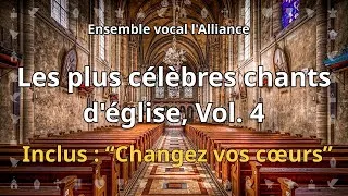 Miniature : Les plus célèbres chants d'église, Vol. 4 - Ensemble vocal l'Alliance (Inclus : "Changez vos cœurs")
