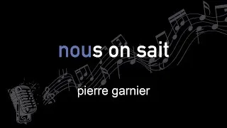 Miniature : pierre garnier | nous on sait | lyrics | paroles