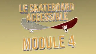 Miniature : LE SKATEBOARD ACCESSIBLE - MODULE 4