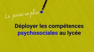 Miniature : Déployer les compétences psychosociales au lycée