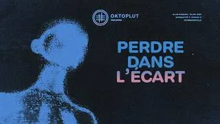 Miniature : Oktoplut - Perdre dans l'écart (Lyrics Video)
