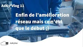Miniature : AdKyVlog 11 -  Enfin de l'amélioration réseau mais ce n'est que le début !