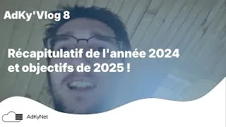 Miniature : AdKyVlog 8 - Récapitulatif de l'année 2024 et objectifs de 2025 !