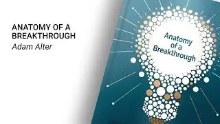 Miniature : Anatomy of a Breakthrough – Adam Alter (Résumé podcast audio)