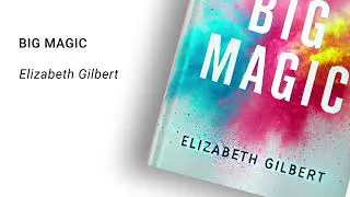 Miniature : Big Magic – Elizabeth Gilbert (Résumé podcast audio)