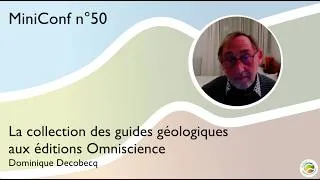 Miniature : MiniConf 50 - Dominique Decobecq - La collection des guides géologiques aux éditions Omniscience