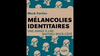 Miniature : Une année à lire Mathieu Bock-Côté - Mélancolies identitaires - Mark Fortier