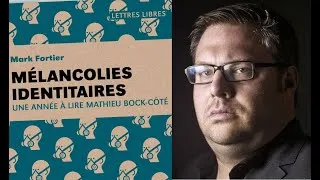 Miniature : Une année à lire Mathieu Bock-Côté - Mélancolies identitaires - Mark Fortier