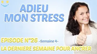 Miniature : ADIEU MON STRESS || EPISODE 26:  SEMAINE 4 - LA DERNIERE SEMAINE POUR ANCRER LES NOUVELLES HABITUDES