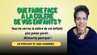 Miniature : Que faire face à la colère de vos enfants ? Le podcast d'Ana Sandrea