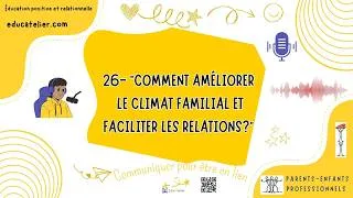 Miniature : Podcast 26 "Comment améliorer le climat familial et faciliter les relations"