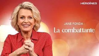 Miniature : JANE FONDA - LA COMBATTANTE - HÉROÏNES - ÉPISODE 5
