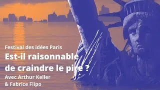 Miniature : Est-il raisonnable de craindre le pire ? - avec Arthur Keller et Fabrice Flipo / #Festivaldesidées
