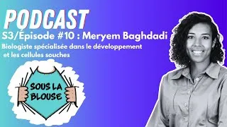 Miniature : Podcast Sous la blouse, S3 #10 Meryem Baghdadi - biologiste spécialisée dans les cellules souches