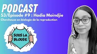Miniature : Podcast Sous la blouse S3 #9 Hadia Moindjie - chercheuse en biologie de la reproduction