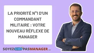 Miniature : La priorité n°1 d’un commandant en opération : votre nouveau réflexe de manager