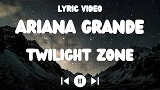 Miniature : Ariana Grande - Twilight Zone Lyrics