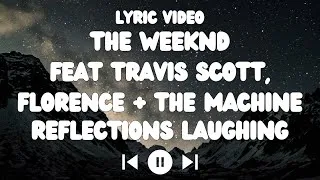 Miniature : The Weeknd Feat Travis Scott, Florence + The Machine - Reflections Laughing Lyrics