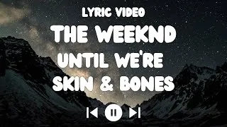 Miniature : The Weeknd - Until We’re Skin & Bone