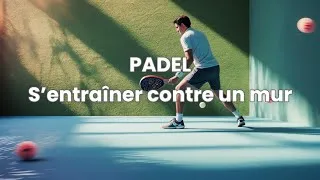 Miniature : PADEL :  8 exercices pour s entraîner seul contre un mur