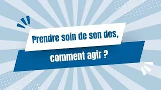 Miniature : Prendre soin de son dos, comment agir ? 🩻