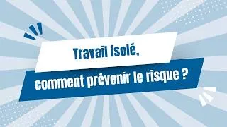 Miniature : Travail isolé, comment prévenir le risque ? 👍