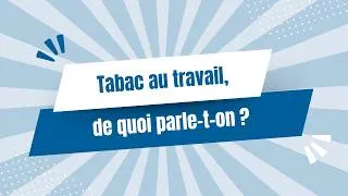 Miniature : Tabac au travail, de quoi parle-t-on ? 🚬