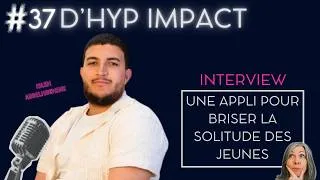 Miniature : D'HYP IMPACT une appli pour briser la solitude des jeunes avec Islem Abdelmoumene