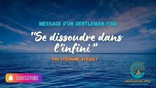 Miniature : Message d'un Gentleman Yogi 🔆 SE DISSOUDRE DANS L'INFINI 🔆