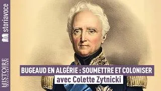 Miniature : Bugeaud en Algérie : soumettre et coloniser, avec Colette Zytnicki