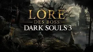 Miniature : Les BOSS de DS3 : Voici leur histoire (Lore Dark Souls 3)
