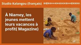 Miniature : À Niamey, les jeunes mettent leurs vacances à profit( Magazine) | Studio Kalangou (français)