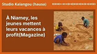 Miniature : À Niamey, les jeunes mettent leurs vacances à profit(Magazine) | Studio Kalangou (hausa)