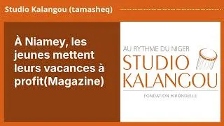 Miniature : À Niamey, les jeunes mettent leurs vacances à profit(Magazine) | Studio Kalangou (tamasheq)