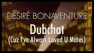 Miniature : Désiré Bonaventure - Dubchat (Cuz I've Always Loved U Mates)