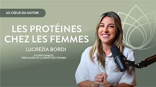 Miniature : Au cœur du savoir - Les protéines chez les femmes - Lucrezia Bordi
