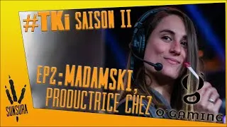 Miniature : TKi #8 : Madamski, Productrice chez O'Gaming