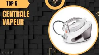 Miniature : Top 5 Meilleure Centrale Vapeur 2026 - Les Meilleurs Centrale Vapeur Modèles