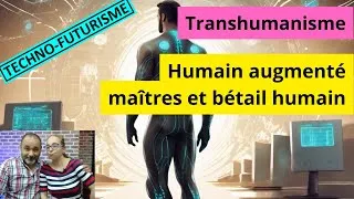 Miniature : 159 - TECHNO-FUTURISME | Transhumanisme - Humain augmenté -  maîtres et bétail humain