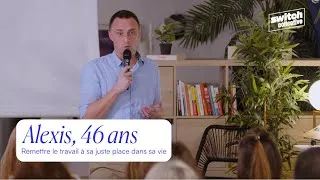Miniature : Alexis | Remettre le travail à sa juste place dans sa vie | Switch Collective