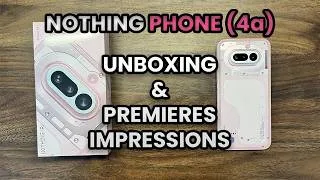 Miniature : Nothing Phone (4a) : Unboxing & Premières Impressions